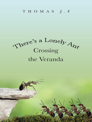 cover image of There's a Lonely Ant Crossing the Veranda